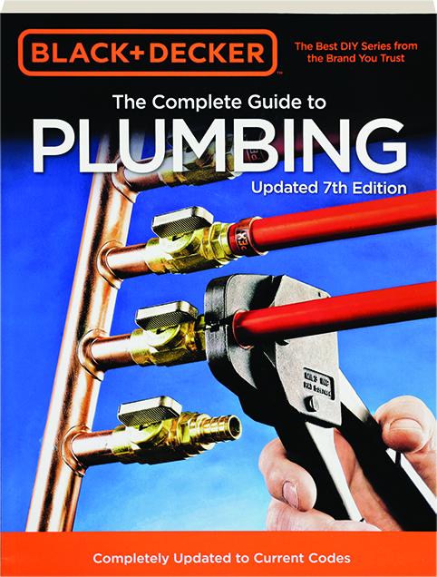 BLACK + DECKER THE COMPLETE GUIDE TO PLUMBING, 7TH EDITION 