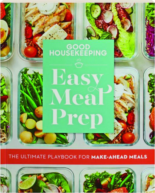 GOOD HOUSEKEEPING EASY MEAL PREP The Ultimate Playbook for MakeAhead