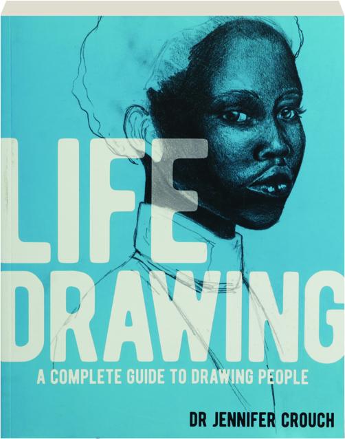 LIFE DRAWING A Complete Guide to Drawing People