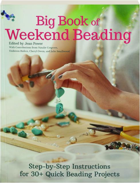 BIG BOOK OF WEEKEND BEADING: Step-by-Step Instructions for 30+ Quick Beading  Projects 